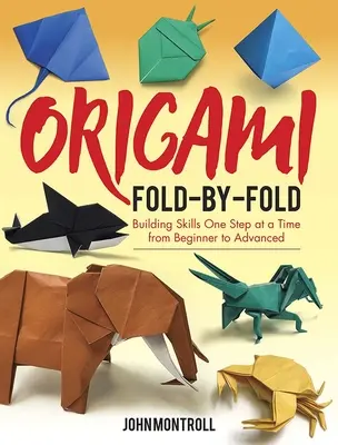 Origami Fold-By-Fold: Od začiatočníka po pokročilého: budovanie zručností krok za krokom - Origami Fold-By-Fold: Building Skills One Step at a Time from Beginner to Advanced