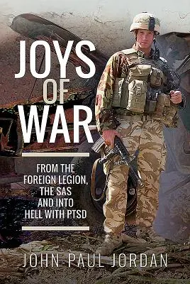 Radosti vojny: z cudzineckej légie, SAS a do pekla s Ptsd - Joys of War: From the Foreign Legion, the SAS and Into Hell with Ptsd