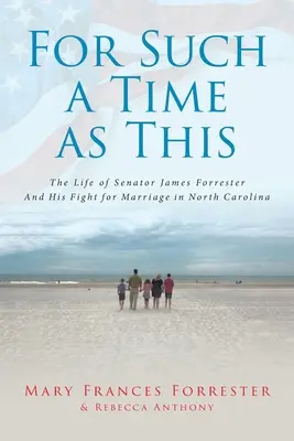 Pre takýto čas: Život senátora Jamesa Forrestera a jeho boj za manželstvo v Severnej Karolíne - For Such a Time as This: The Life of Senator James Forrester And His Fight for Marriage in North Carolina