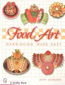 Food Art: Jednoduché zdobenie - Food Art: Garnishing Made Easy