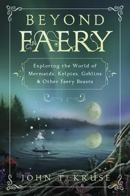 Za hranicami fašiangov: Vyznávanie sveta morských panien, kelpií, škriatkov a iných fašiangových zvierat - Beyond Faery: Exploring the World of Mermaids, Kelpies, Goblins & Other Faery Beasts
