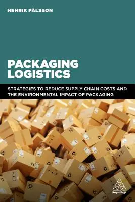Logistika balenia: Pochopenie a riadenie ekonomických a environmentálnych vplyvov obalov v dodávateľských reťazcoch - Packaging Logistics: Understanding and Managing the Economic and Environmental Impacts of Packaging in Supply Chains