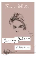 Coming Undone - Memoáre - Coming Undone - A Memoir