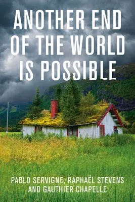 Ďalší koniec sveta je možný: Prežiť kolaps (a nielen ho prežiť) - Another End of the World Is Possible: Living the Collapse (and Not Merely Surviving It)