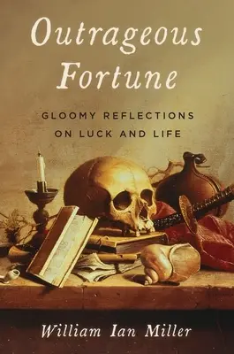 Pohoršujúce šťastie: Pochmúrne úvahy o šťastí a živote - Outrageous Fortune: Gloomy Reflections on Luck and Life
