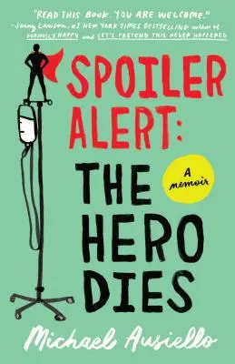 Spoiler Alert: Hrdina zomiera: Spomienky na lásku, stratu a iné slová na štyri písmená - Spoiler Alert: The Hero Dies: A Memoir of Love, Loss, and Other Four-Letter Words
