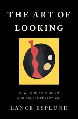 Umenie pozerať sa: Ako čítať moderné a súčasné umenie - The Art of Looking: How to Read Modern and Contemporary Art