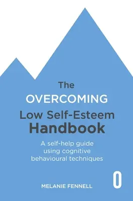 Príručka na prekonanie nízkeho sebavedomia: Príručka na svojpomoc s využitím kognitívno-behaviorálnych techník. - The Overcoming Low Self-Esteem Handbook: A Self-Help Guide Using Cognitive Behavioural Techniques