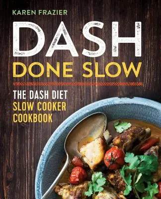 Pomalá práca: Dash Diet Slow Cooker Cookbook (Pomalá kuchárska kniha) - Dash Done Slow: The Dash Diet Slow Cooker Cookbook