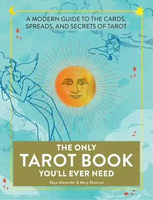 Jediná tarotová kniha, ktorú budete potrebovať: Moderný sprievodca kartami, rozkladmi a tajomstvami tarotu - The Only Tarot Book You'll Ever Need: A Modern Guide to the Cards, Spreads, and Secrets of Tarot