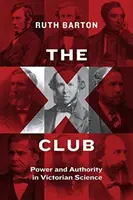 Klub X: Moc a autorita vo viktoriánskej vede - The X Club: Power and Authority in Victorian Science