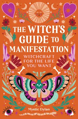 Čarodejnícky sprievodca manifestáciou: Čarodejníctvo pre život, po ktorom túžite - The Witch's Guide to Manifestation: Witchcraft for the Life You Want