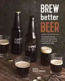 Varenie lepšieho piva: Naučte sa (a porušte) pravidlá výroby Ipas, Sours, Pilsners, Stouts a ďalších - Brew Better Beer: Learn (and Break) the Rules for Making Ipas, Sours, Pilsners, Stouts, and More
