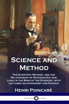 Veda a metóda: Vedecká metóda a vzťah matematiky a logiky v mysli vedca s prednáškami o As - Science and Method: The Scientific Method, and the Relationship of Mathematics and Logic in the Mind of the Scientist, with Lectures on As