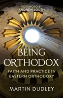 Byť pravoslávnym: Viera a prax vo východnom pravosláví - Being Orthodox: Faith and Practice in Eastern Orthodoxy