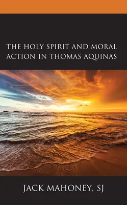 Duch Svätý a morálne konanie u Tomáša Akvinského - The Holy Spirit and Moral Action in Thomas Aquinas