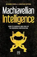 Machiavellistická inteligencia: Ako prežiť a vzostúpiť v modernej korporácii - Machiavellian Intelligence: How to Survive and Rise in the Modern Corporation