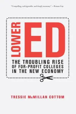 Nižšie vydanie: Znepokojujúci vzostup neziskových vysokých škôl v novej ekonomike - Lower Ed: The Troubling Rise of For-Profit Colleges in the New Economy