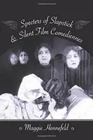 Prízraky slapsticku a nemých filmových komédií - Specters of Slapstick and Silent Film Comediennes