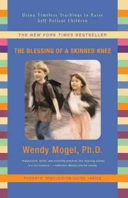 Požehnanie odretého kolena: Využívanie nadčasového učenia na výchovu sebestačných detí - Blessing of a Skinned Knee: Using Timeless Teachings to Raise Self-Reliant Children