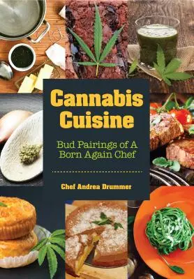Konopná kuchyňa: (Cannabis Cookbook alebo Weed Cookbook, Marihuana Gift, Cooking Edibles, Cooking with C - Cannabis Cuisine: Bud Pairings of a Born Again Chef (Cannabis Cookbook or Weed Cookbook, Marijuana Gift, Cooking Edibles, Cooking with C