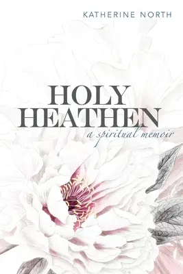 Svätý pohan: Duchovné memoáre - Holy Heathen: A Spiritual Memoir