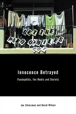 Zradená nevinnosť: Nevinnosť: pedofília, médiá a spoločnosť - Innocence Betrayed: Paedophilia, the Media and Society