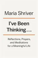 Premýšľala som..: Premýšľajte o tom, čo si myslíte: Úvahy, modlitby a meditácie pre zmysluplný život - I've Been Thinking . . .: Reflections, Prayers, and Meditations for a Meaningful Life