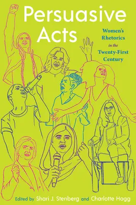 Presvedčivé činy: Ženy v rétorike dvadsiateho prvého storočia - Persuasive Acts: Women's Rhetorics in the Twenty-First Century