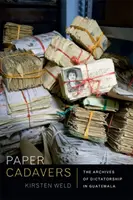 Papierové mŕtvoly: Archívy diktatúry v Guatemale - Paper Cadavers: The Archives of Dictatorship in Guatemala