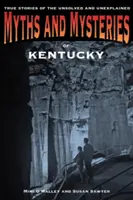 Mýty a záhady Kentucky: Skutočné príbehy o nevyriešených a nevysvetlených udalostiach - Myths and Mysteries of Kentucky: True Stories of the Unsolved and Unexplained