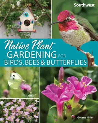 Pestovanie pôvodných rastlín pre vtáky, včely a motýle: Juhozápad - Native Plant Gardening for Birds, Bees & Butterflies: Southwest