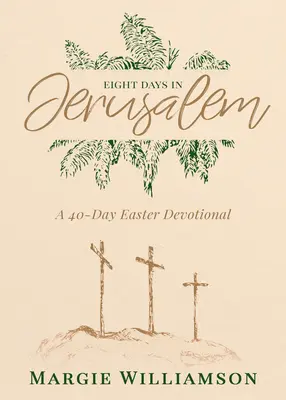 Osem dní v Jeruzaleme: Veľkonočná pobožnosť na 40 dní - Eight Days in Jerusalem: A 40-Day Easter Devotional