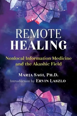 Liečenie na diaľku: Nelokálna informačná medicína a akášické pole - Remote Healing: Nonlocal Information Medicine and the Akashic Field