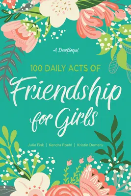 100 každodenných skutkov priateľstva pre dievčatá: A Devotional - 100 Daily Acts of Friendship for Girls: A Devotional