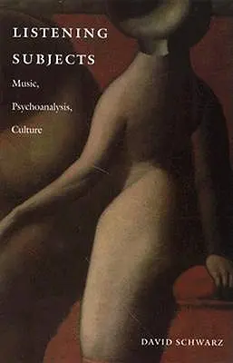 Počúvanie predmetov: Hudba, psychoanalýza, kultúra - Listening Subjects: Music, Psychoanalysis, Culture