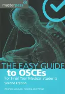 Jednoduchá príručka k Osces pre študentov posledného ročníka medicíny, druhé vydanie - The Easy Guide to Osces for Final Year Medical Students, Second Edition