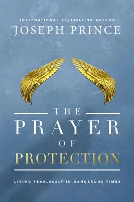 Modlitba ochrany: Žiť bez strachu v nebezpečných časoch - The Prayer of Protection: Living Fearlessly in Dangerous Times