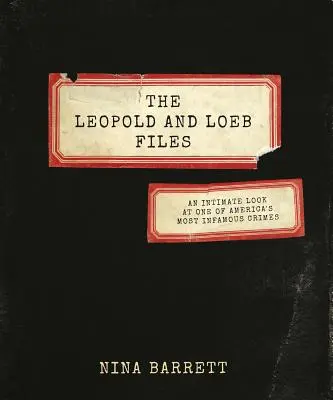 Akty Leopold a Loeb: Leopoldove spisy: Dôverný pohľad na jeden z najznámejších amerických zločinov - The Leopold and Loeb Files: An Intimate Look at One of America's Most Infamous Crimes