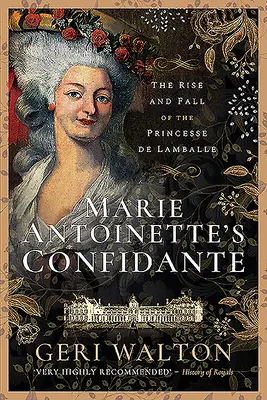 Dôverníčka Márie Antoinetty: Vzostup a pád princeznej de Lamballe - Marie Antoinette's Confidante: The Rise and Fall of the Princesse de Lamballe