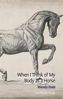 Keď myslím na svoje telo ako na koňa - When I Think of My Body as a Horse