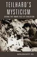 Teilhardova mystika: Vidieť vnútornú tvár evolúcie - Teilhard's Mysticism: Seeing the Inner Face of Evolution