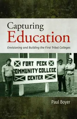 Zachytenie vzdelávania: Predstava a budovanie prvých kmeňových vysokých škôl - Capturing Education: Envisioning and Building the First Tribal Colleges