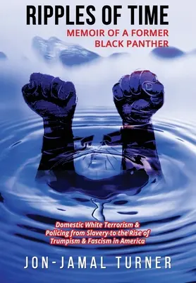 Vlny času: Spomienky bývalého čierneho pantera: Ako domáci biely terorizmus a policajná činnosť démonizovali a zneuctili BLAC - Ripples of Time: Memoir of a Former Black Panther: How Domestic White Terrorism and Policing Has Demonized Dehumanized; Desecrated BLAC