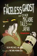 Lafcadio Hearn's the Faceless Ghost and Other Macabre Tales from Japan (Duch bez tváre a iné strašidelné príbehy z Japonska): Grafický román - Lafcadio Hearn's the Faceless Ghost and Other Macabre Tales from Japan: A Graphic Novel