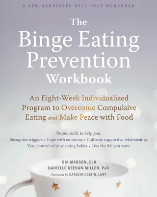 The Binge Eating Prevention Workbook (Pracovná kniha o prevencii prejedania sa): Osemtýždňový individuálny program na prekonanie nutkavého jedenia a dosiahnutie mieru s jedlom - The Binge Eating Prevention Workbook: An Eight-Week Individualized Program to Overcome Compulsive Eating and Make Peace with Food