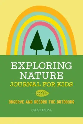 Denník skúmania prírody pre deti: Pozorovanie a zaznamenávanie v prírode - Exploring Nature Journal for Kids: Observe and Record the Outdoors