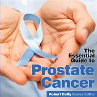 Rakovina prostaty: Základná príručka - Prostrate Cancer: The Essential Guide