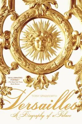 Versailles: Životopis paláca - Versailles: A Biography of a Palace