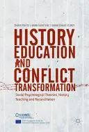 Vzdelávanie v oblasti histórie a transformácia konfliktov: Sociálno-psychologické teórie, vyučovanie dejepisu a zmierenie - History Education and Conflict Transformation: Social Psychological Theories, History Teaching and Reconciliation